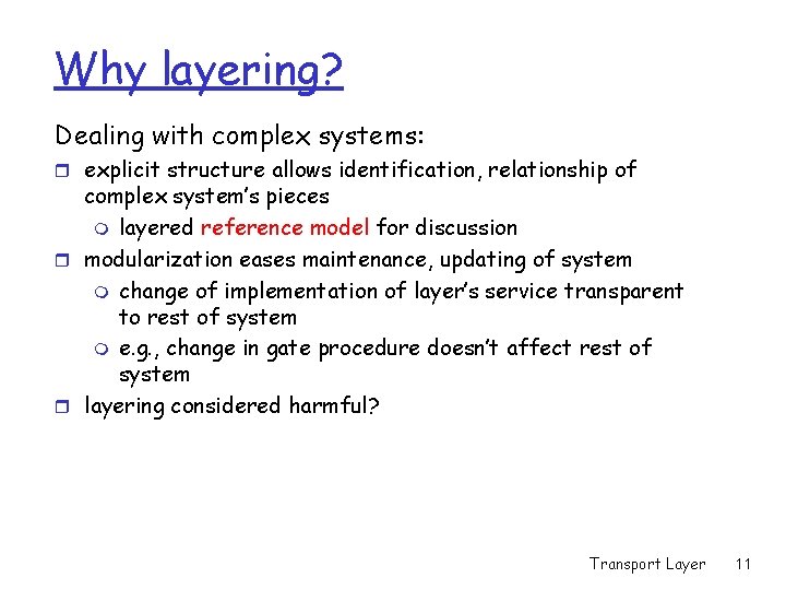 Why layering? Dealing with complex systems: r explicit structure allows identification, relationship of complex