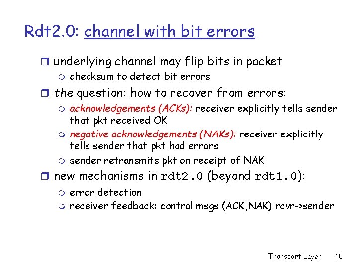 Rdt 2. 0: channel with bit errors r underlying channel may flip bits in