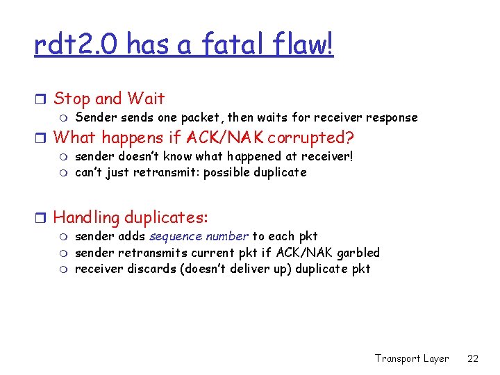 rdt 2. 0 has a fatal flaw! r Stop and Wait m Sender sends