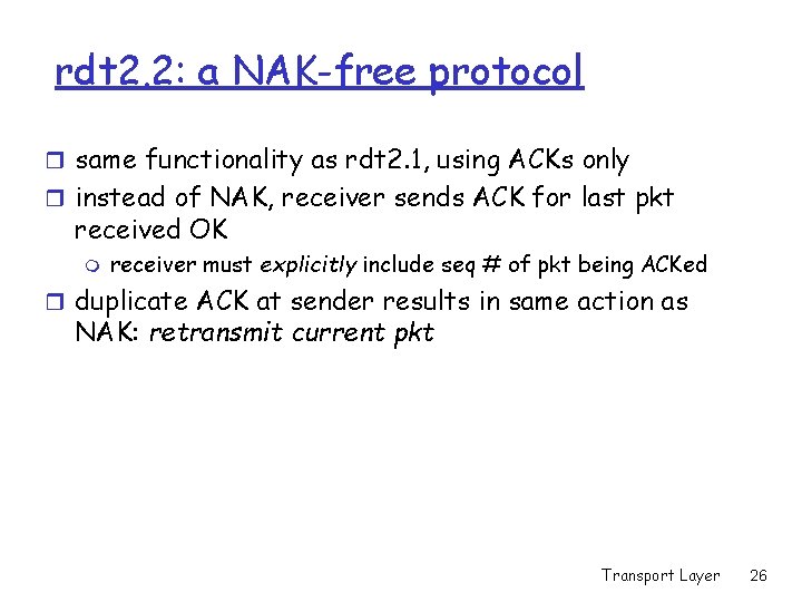 rdt 2. 2: a NAK-free protocol r same functionality as rdt 2. 1, using