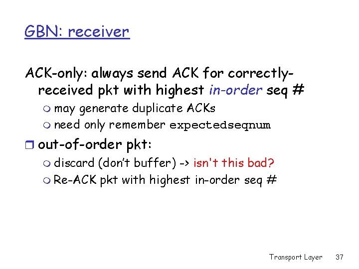 GBN: receiver ACK-only: always send ACK for correctlyreceived pkt with highest in-order seq #
