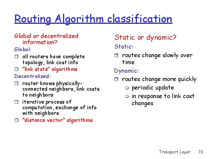 Routing Algorithm classification Global or decentralized information? Global: r all routers have complete topology,