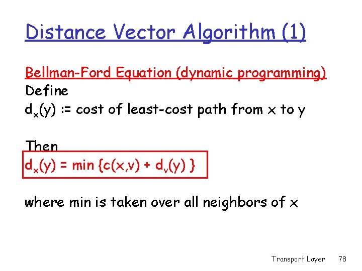 Distance Vector Algorithm (1) Bellman-Ford Equation (dynamic programming) Define dx(y) : = cost of