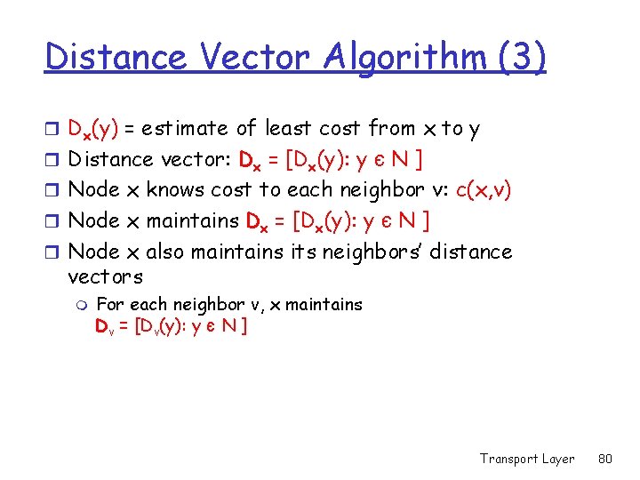 Distance Vector Algorithm (3) r Dx(y) = estimate of least cost from x to