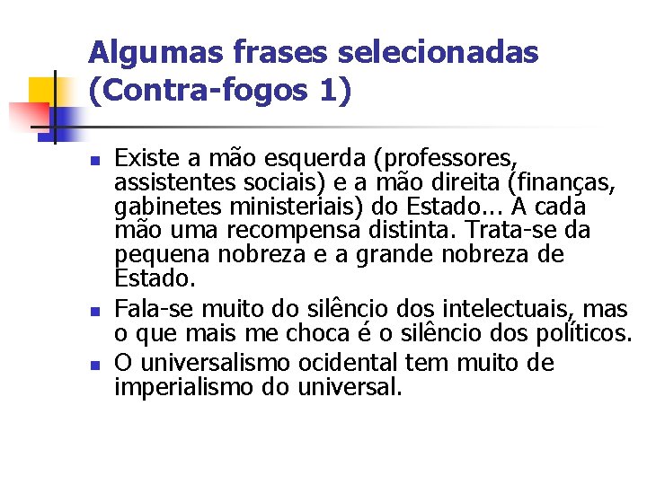 Algumas frases selecionadas (Contra-fogos 1) n n n Existe a mão esquerda (professores, assistentes