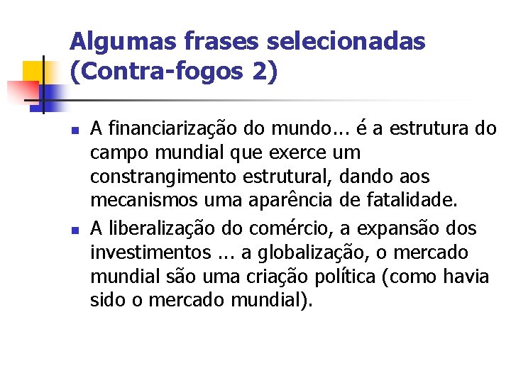 Algumas frases selecionadas (Contra-fogos 2) n n A financiarização do mundo. . . é