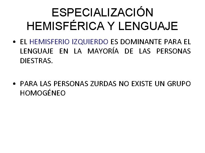 ESPECIALIZACIÓN HEMISFÉRICA Y LENGUAJE • EL HEMISFERIO IZQUIERDO ES DOMINANTE PARA EL LENGUAJE EN