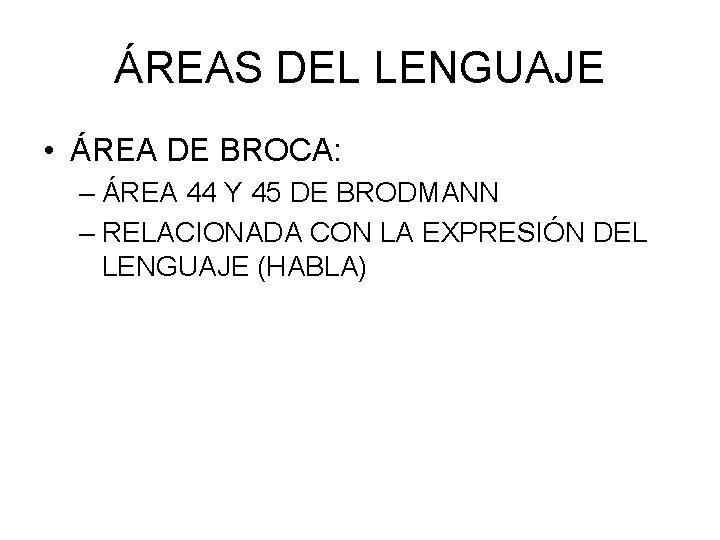 ÁREAS DEL LENGUAJE • ÁREA DE BROCA: – ÁREA 44 Y 45 DE BRODMANN