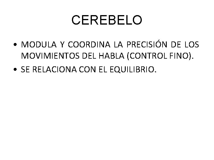 CEREBELO • MODULA Y COORDINA LA PRECISIÓN DE LOS MOVIMIENTOS DEL HABLA (CONTROL FINO).