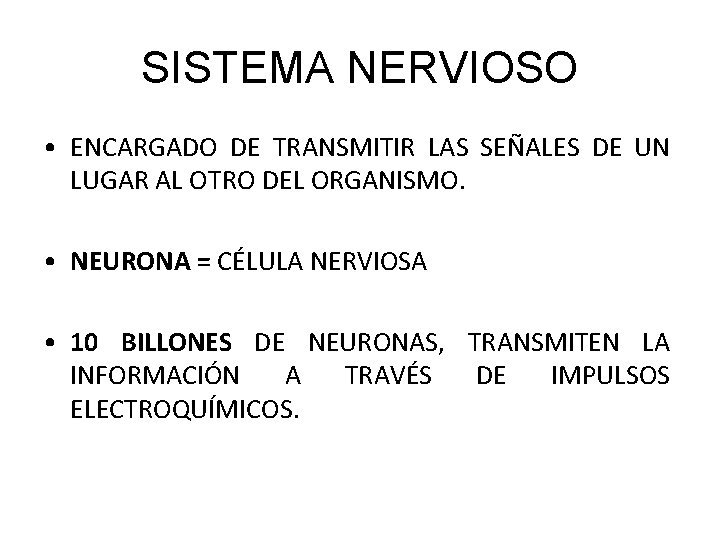 SISTEMA NERVIOSO • ENCARGADO DE TRANSMITIR LAS SEÑALES DE UN LUGAR AL OTRO DEL