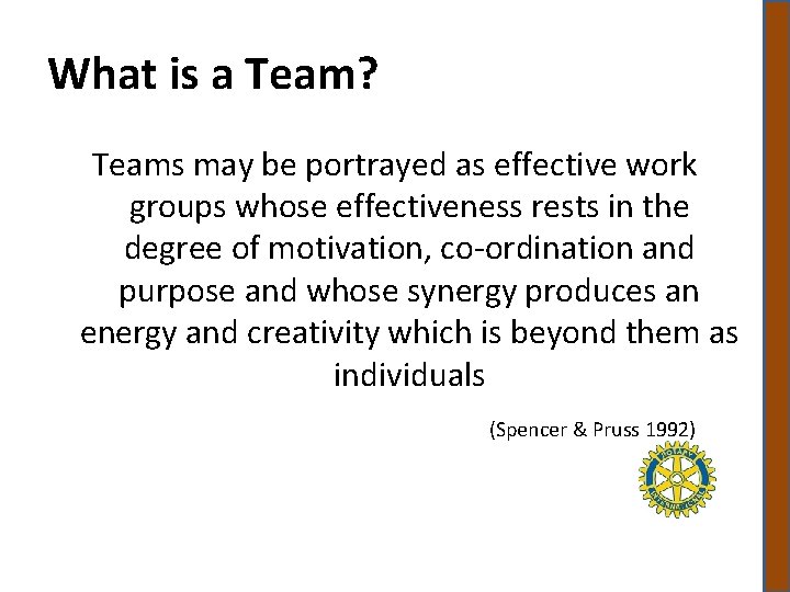 What is a Team? Teams may be portrayed as effective work groups whose effectiveness