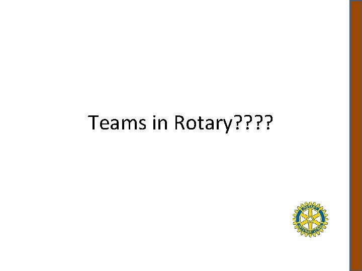 Teams in Rotary? ? 