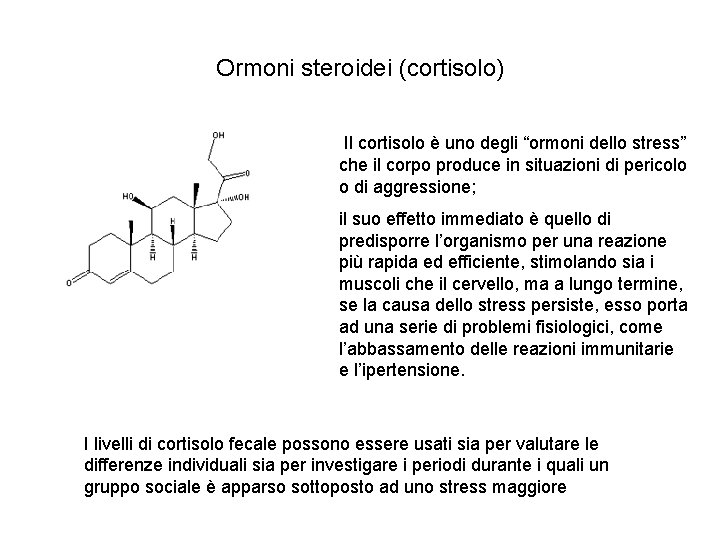 Ormoni steroidei (cortisolo) Il cortisolo è uno degli “ormoni dello stress” che il corpo