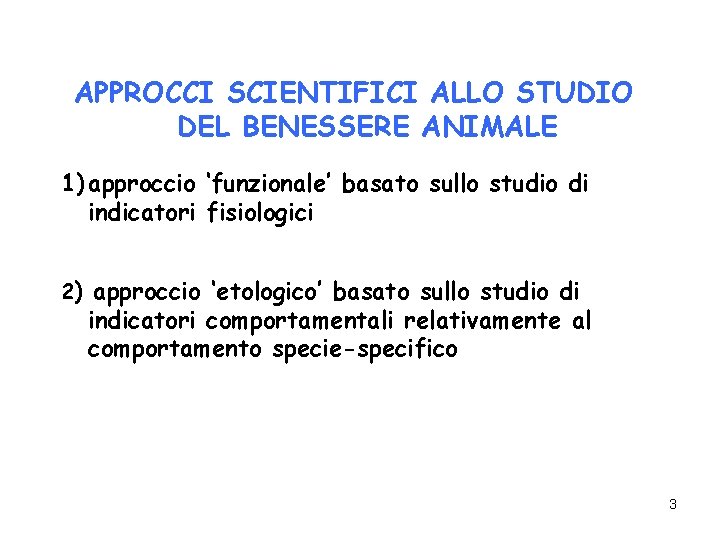 APPROCCI SCIENTIFICI ALLO STUDIO DEL BENESSERE ANIMALE 1) approccio ‘funzionale’ basato sullo studio di