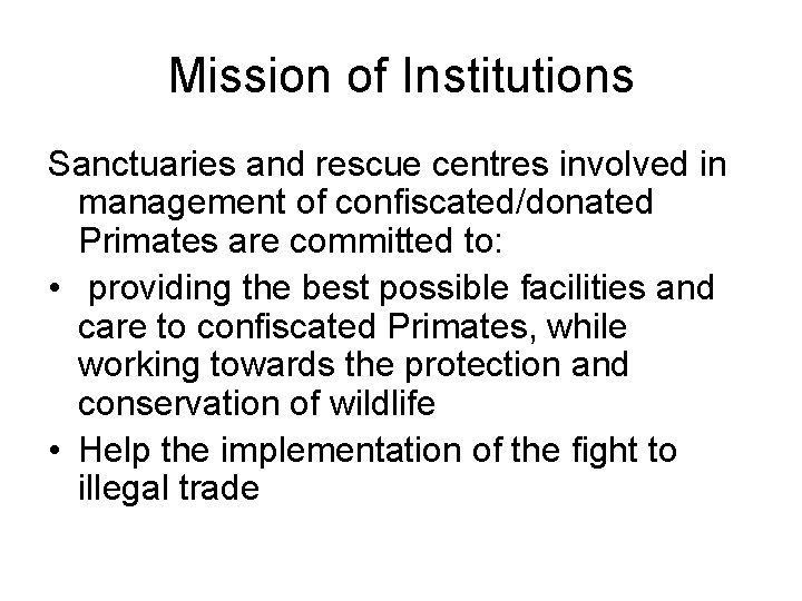 Mission of Institutions Sanctuaries and rescue centres involved in management of confiscated/donated Primates are