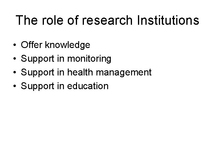 The role of research Institutions • • Offer knowledge Support in monitoring Support in