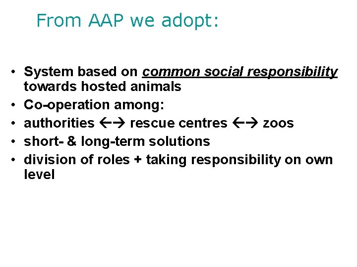 From AAP we adopt: • System based on common social responsibility towards hosted animals