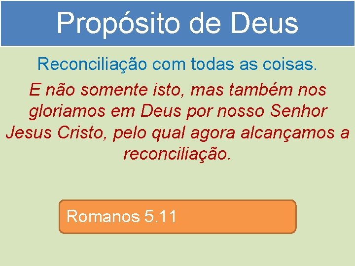 Propósito de Deus Reconciliação com todas as coisas. E não somente isto, mas também