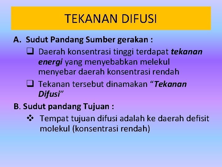 TEKANAN DIFUSI A. Sudut Pandang Sumber gerakan : q Daerah konsentrasi tinggi terdapat tekanan