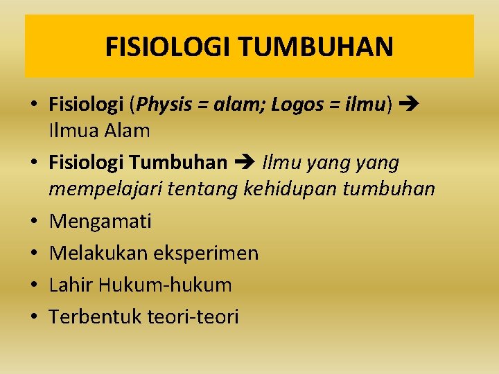 FISIOLOGI TUMBUHAN • Fisiologi (Physis = alam; Logos = ilmu) Ilmua Alam • Fisiologi