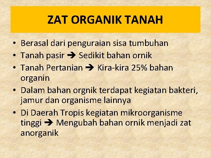 ZAT ORGANIK TANAH • Berasal dari penguraian sisa tumbuhan • Tanah pasir Sedikit bahan