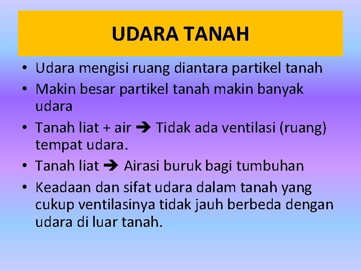 UDARA TANAH • Udara mengisi ruang diantara partikel tanah • Makin besar partikel tanah