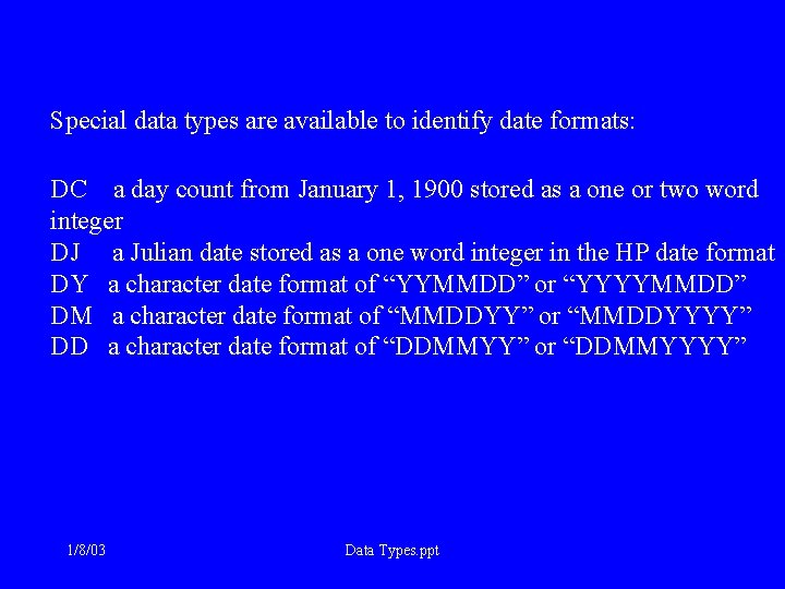 Special data types are available to identify date formats: DC a day count from