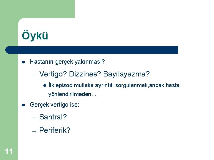 Öykü l Hastanın gerçek yakınması? – Vertigo? Dizzines? Bayılayazma? l İlk epizod mutlaka ayrıntılı