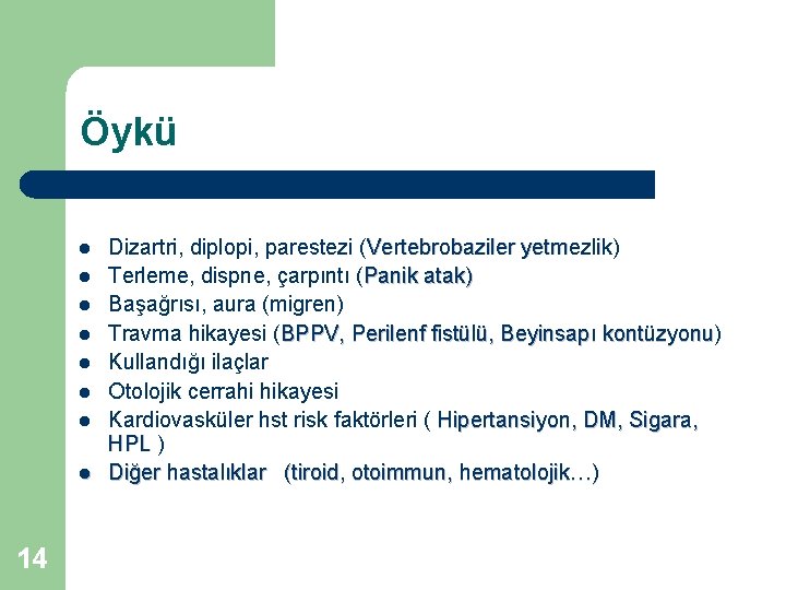 Öykü l l l l 14 Dizartri, diplopi, parestezi (Vertebrobaziler yetmezlik) Terleme, dispne, çarpıntı