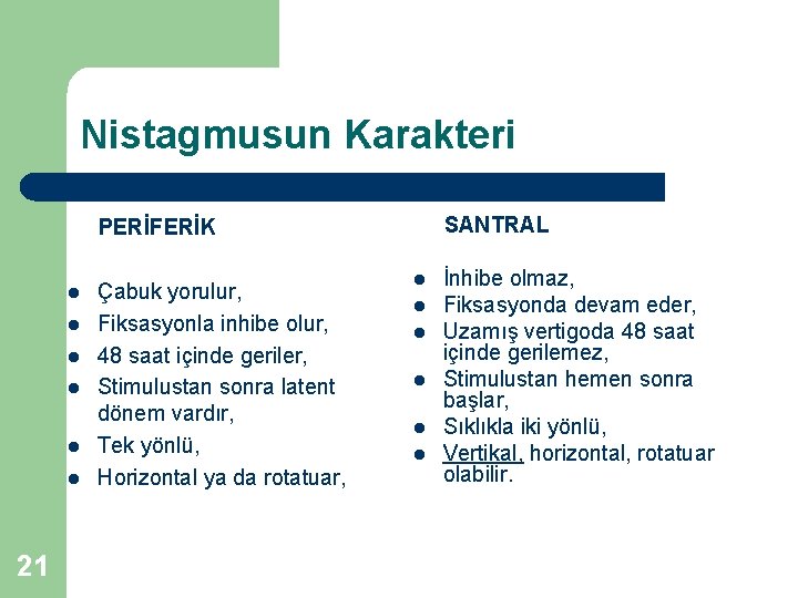 Nistagmusun Karakteri SANTRAL PERİFERİK l l l 21 Çabuk yorulur, Fiksasyonla inhibe olur, 48