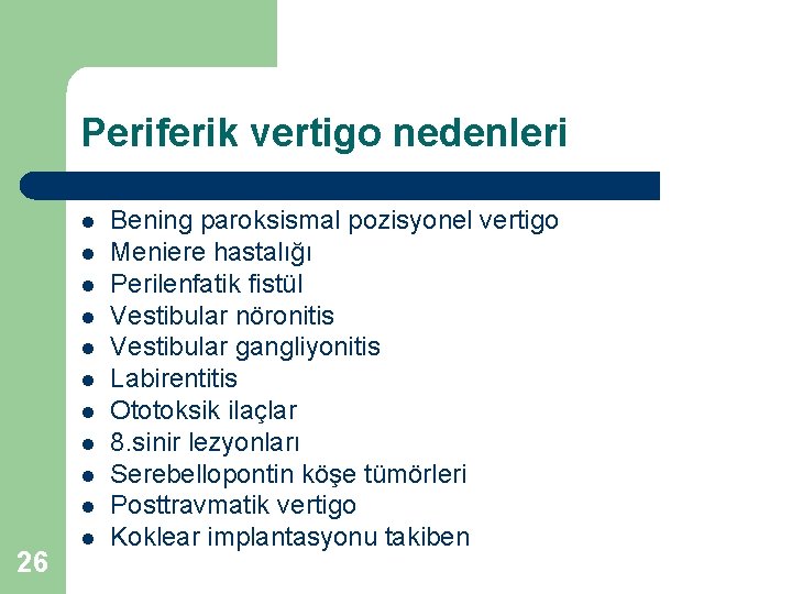 Periferik vertigo nedenleri l l l l l 26 l Bening paroksismal pozisyonel vertigo