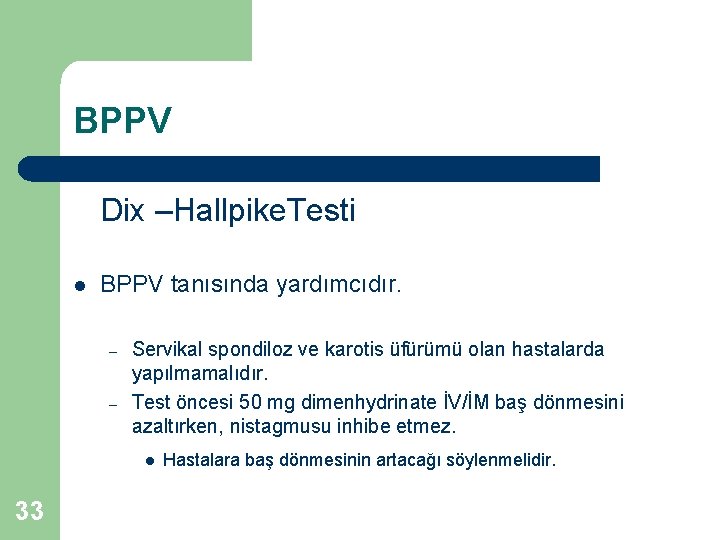 BPPV Dix –Hallpike. Testi l BPPV tanısında yardımcıdır. – – Servikal spondiloz ve karotis