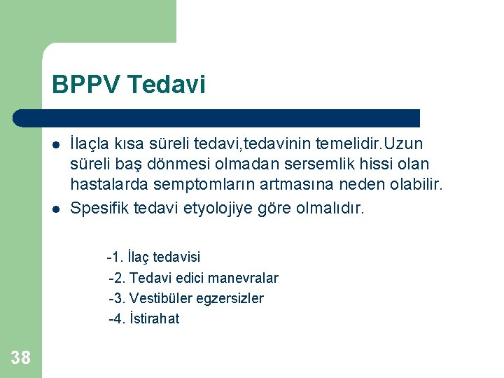 BPPV Tedavi l l İlaçla kısa süreli tedavi, tedavinin temelidir. Uzun süreli baş dönmesi