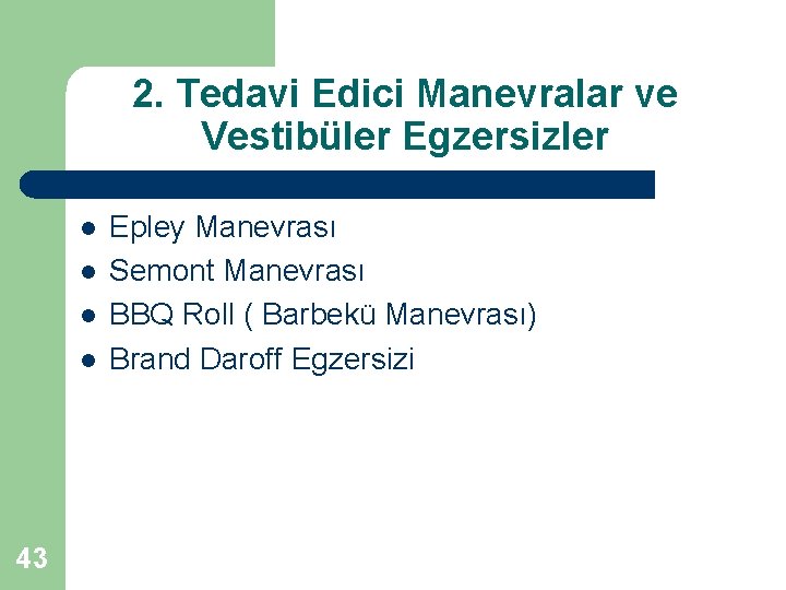 2. Tedavi Edici Manevralar ve Vestibüler Egzersizler l l 43 Epley Manevrası Semont Manevrası