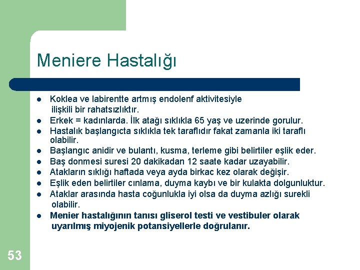 Meniere Hastalığı Koklea ve labirentte artmış endolenf aktivitesiyle ilişkili bir rahatsızlıktır. l Erkek =