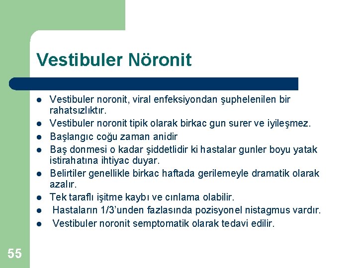 Vestibuler Nöronit l l l l 55 Vestibuler noronit, viral enfeksiyondan şuphelenilen bir rahatsızlıktır.