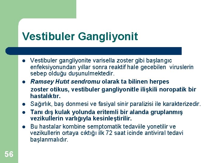 Vestibuler Gangliyonit l l l 56 Vestibuler gangliyonite varisella zoster gibi başlangıc enfeksiyonundan yıllar