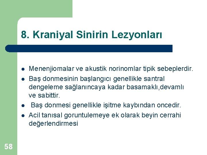 8. Kraniyal Sinirin Lezyonları l l 58 Menenjiomalar ve akustik norinomlar tipik sebeplerdir. Baş