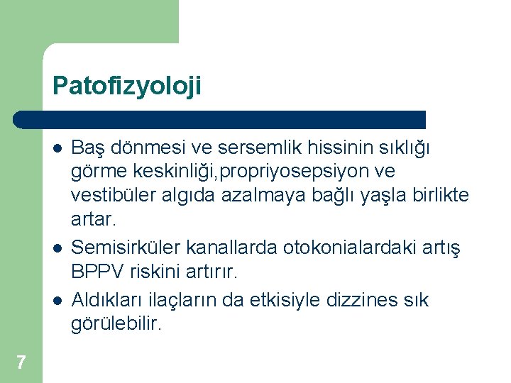 Patofizyoloji l l l 7 Baş dönmesi ve sersemlik hissinin sıklığı görme keskinliği, propriyosepsiyon