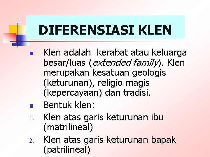 DIFERENSIASI KLEN n n 1. 2. Klen adalah kerabat atau keluarga besar/luas (extended family). DIFERENSIASI KLEN n n 1. 2. Klen adalah kerabat atau keluarga besar/luas (extended family).
