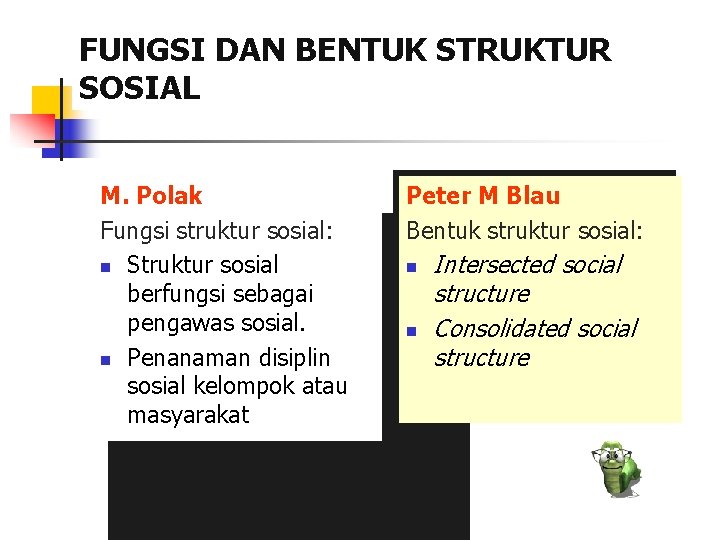 FUNGSI DAN BENTUK STRUKTUR SOSIAL M. Polak Fungsi struktur sosial: n Struktur sosial berfungsi