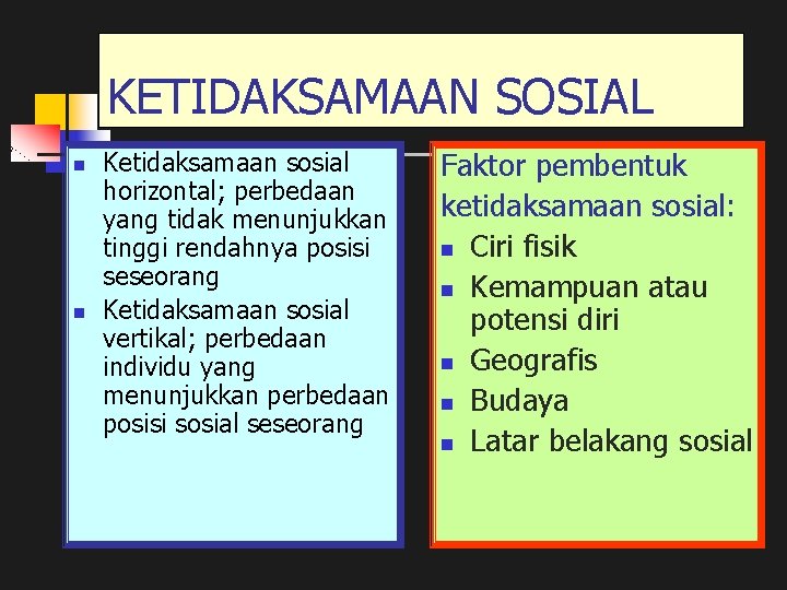 KETIDAKSAMAAN SOSIAL n n Ketidaksamaan sosial horizontal; perbedaan yang tidak menunjukkan tinggi rendahnya posisi