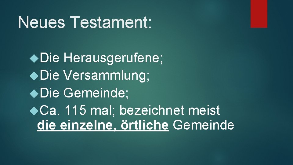 Neues Testament: Die Herausgerufene; Die Versammlung; Die Gemeinde; Ca. 115 mal; bezeichnet meist die