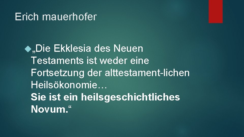 Erich mauerhofer „Die Ekklesia des Neuen Testaments ist weder eine Fortsetzung der alttestament-lichen Heilsökonomie…