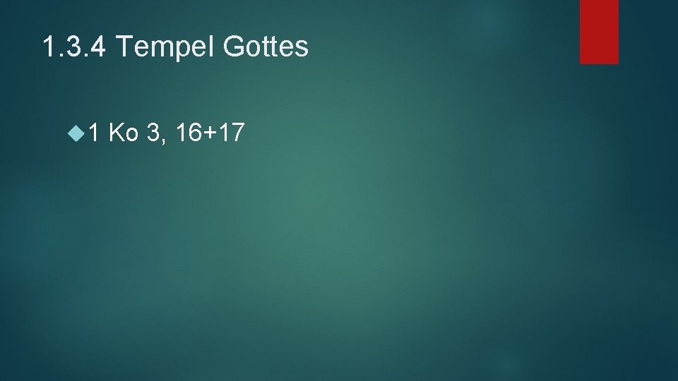 1. 3. 4 Tempel Gottes 1 Ko 3, 16+17 