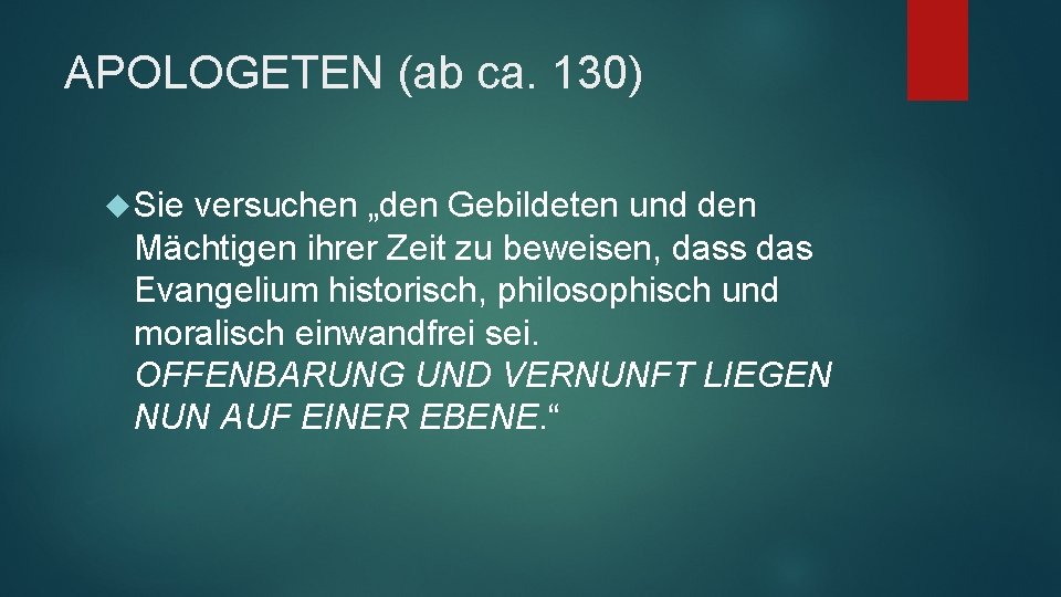 APOLOGETEN (ab ca. 130) Sie versuchen „den Gebildeten und den Mächtigen ihrer Zeit zu