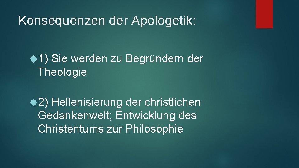 Konsequenzen der Apologetik: 1) Sie werden zu Begründern der Theologie 2) Hellenisierung der christlichen