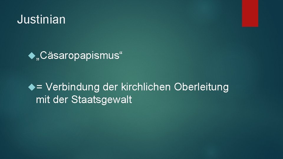 Justinian „Cäsaropapismus“ = Verbindung der kirchlichen Oberleitung mit der Staatsgewalt 