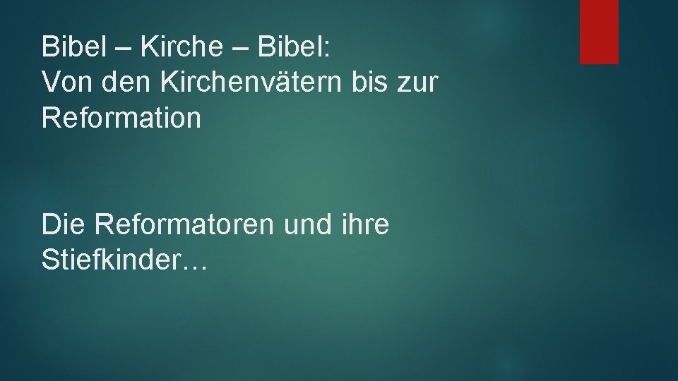 Bibel – Kirche – Bibel: Von den Kirchenvätern bis zur Reformation Die Reformatoren und