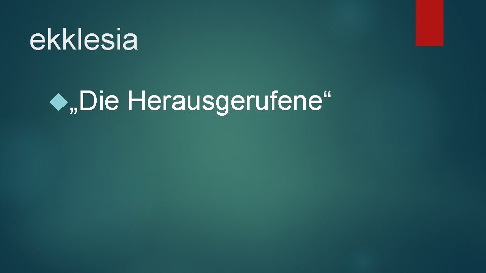 ekklesia „Die Herausgerufene“ 